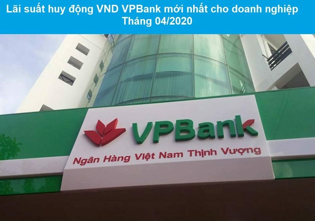 Lãi suất huy động VND ngân hàng VPBank cho doanh nghiệp tháng 04/2020