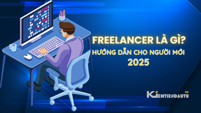Freelancer là gì hướng dẫn cho người mới 2025 Freelancer là gì hướng dẫn cho người mới 2025