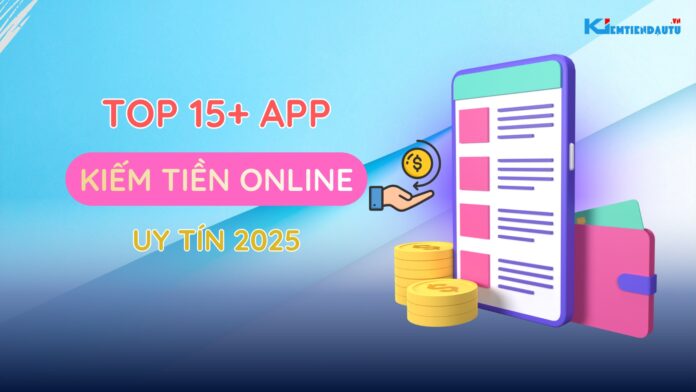 Top15 APP Kiếm Tiền Online uy tín 2025 Top15 APP Kiếm Tiền Online uy tín 2025