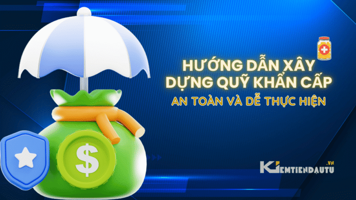 Hướng dẫn xây dựng quỹ khẩn cấp an toàn và dễ thực hiện Hướng dẫn xây dựng quỹ khẩn cấp an toàn và dễ thực hiện